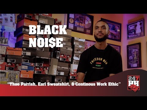 Black Noi$e  - Theo Parrish, Earl Sweatshirt, & Continuous Work Ethic (247HH Exclusive)