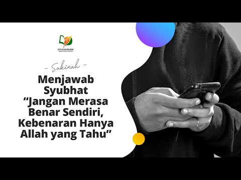 Menjawab Syubhat "Jangan Merasa Benar Sendiri, Kebenaran Hanya Allah yang Tahu"