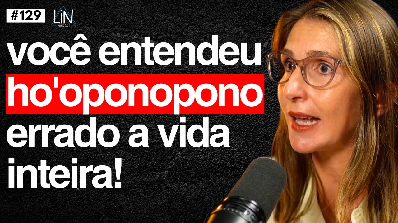 A Melhor Aula Vista Até Hoje! (O Verdadeiro Ho’oponopono) | Amanda Dreher | LIN Podcast #129