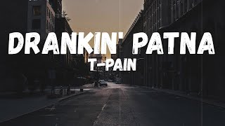 T-Pain - Drankin&#39; Patna (Lyrics)