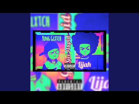 Get Stupid (feat. Lijah)