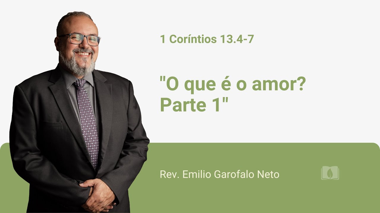1 Coríntios 13.4-7 - O que é o amor? Parte 1 - Rev. Emilio Garofalo Neto