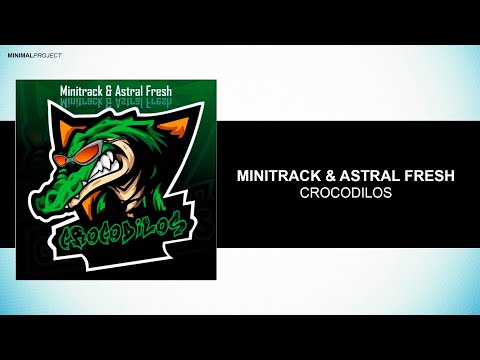 Minitrack & Astral Fresh - Crocodilos (Original Mix)