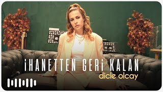 Dicle Olcay - İhanetten Geri Kalan (Akustik)