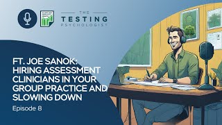 TTP  Episode 8: Joe Sanok - Hiring Assessment Clinicians in Your Group Practice and Slowing Down