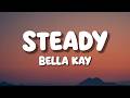 Bella Kay Steady Lyrics