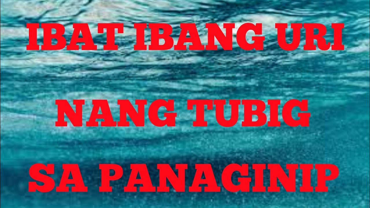 PAG NANAGINIP KA NG TUBIG DAGAT,TUBIG ILOG,ETC..