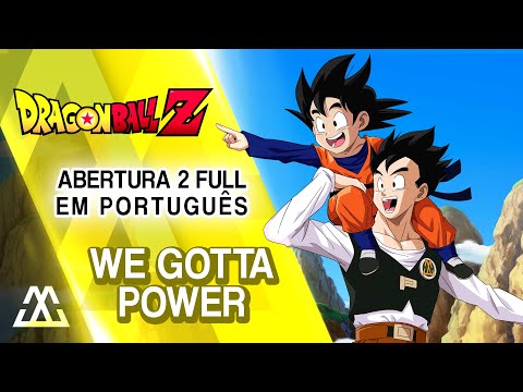 DRAGON BALL Z Abertura 2 Completa em Português - We Gotta Power/Temos a Força (PT-BR)
