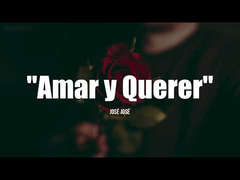 AMAR Y QUERER - José José (LETRA)