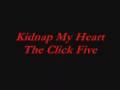 Kidnap My Heart - The Click Five 