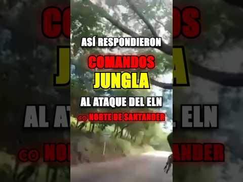 🔴 Comandos Jungla responden al atentado contra comandante Policía Norte de Santander | ELN
