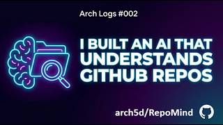 I Built an AI That Understands GitHub Repositories | Arch Logs #002