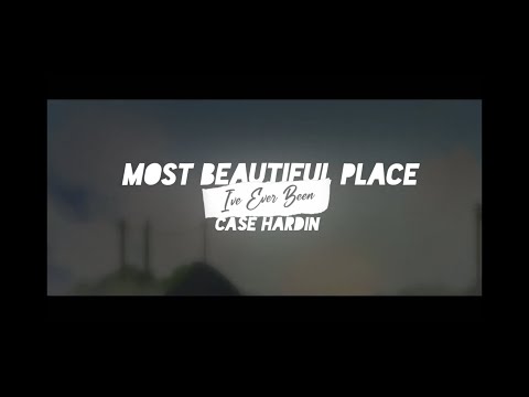 Case Hardin - “Most Beautiful Place I’ve Ever Been” (Official Lyric Video)