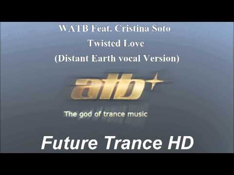 ATB Feat. Cristina Soto - Twisted Love (Distant Earth vocal Version)