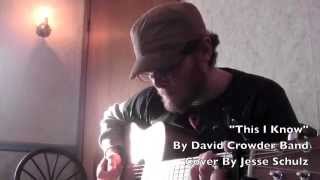 "This I Know" by David Crowder Band Cover by Jesse Schulz