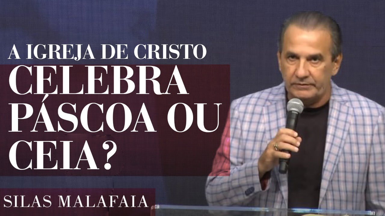 PR. SILAS MALAFAIA - A IGREJA DE CRISTO CELEBRA PÁSCOA OU CEIA?