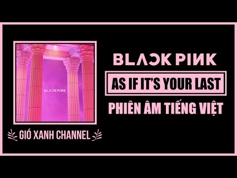 [Phiên âm tiếng Việt] AS IF IT’S YOUR LAST – BLACKPINK