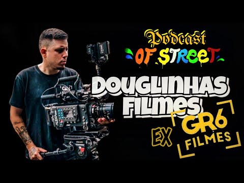 Podcast Ofstreet #05  Douglinhas filmes Ex GR6 Filmes