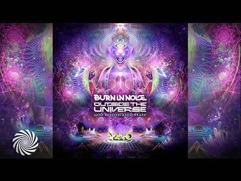 Burn In Noise & Outside The Universe - God Intoxicated State