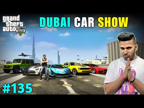 WORLD’S BIGGEST CAR SHOW IN DUBAI | GTA V GAMEPLAY #135