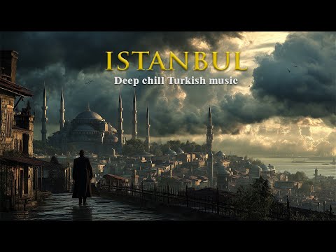 Istanbul | Deep Chill Turkish Music, Relaxing Ottoman Instrumental, Mystical Middle Eastern Ambience