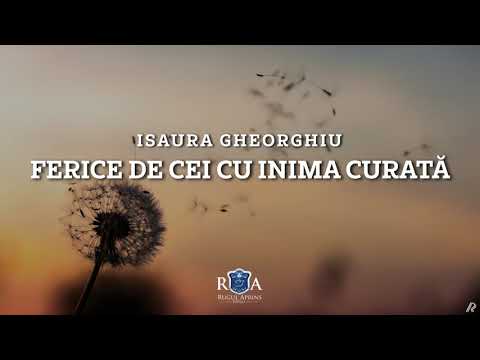 ISAURA GHEORGHIU - FERICE DE CEI CU INIMA CURATĂ