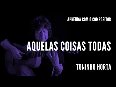 Toninho Horta || Aquelas Coisas Todas || Aprenda com o compositor