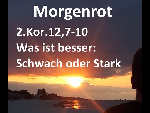2.Kor.12,7-10 Was ist besser? Schwäche oder Stärke