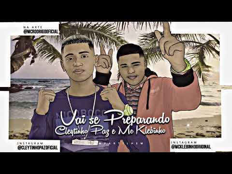 CLEYTINHO PAZ E MC KLEBINHO - VAI SE PREPARANDO
