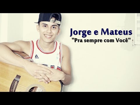 Pra Sempre Com Você - Jorge e Mateus