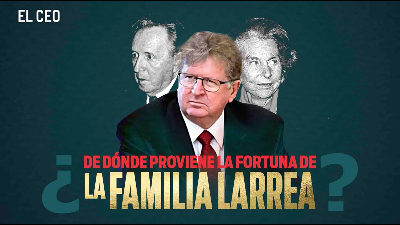 ¿De dónde proviene la fortuna de la familia Larrea?