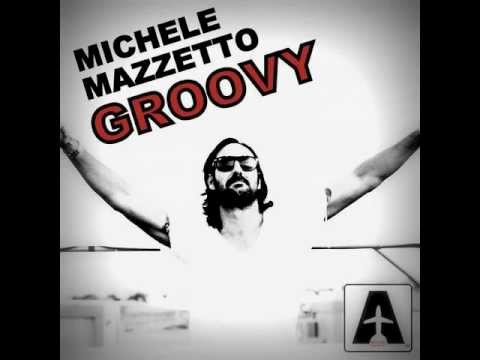 Michele Mazzetto - Groovy - Original Mix - Official