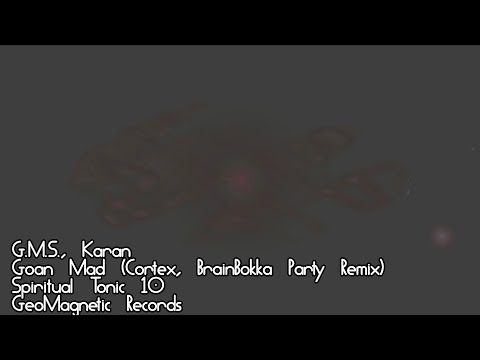G.M.S. & Karan, Goan Mad (Cortex, BrainBokka Party Remix), Spiritual Tonic #10, GeoMagnetic Records