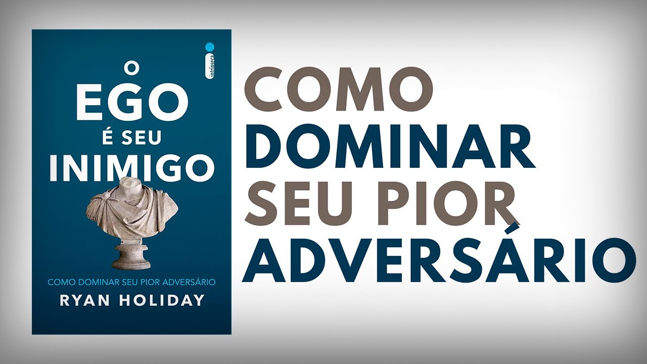 O Ego é Seu Inimigo: Como Dominar Seu Pior Adversário | Ryan Holiday | Audiobook | UM EU MELHOR