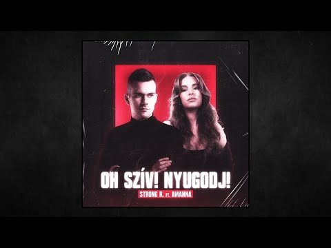 Strong R. ft. Amanna - Oh Szív! Nyugodj!