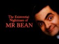 The Existential Nightmare Of Mr Bean