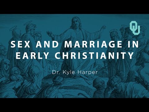 Sex and Marriage in Early Christianity (Part 1) Origins of Christianity, Dr. Kyle Harper