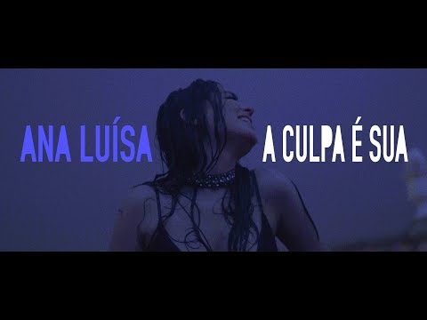 Ana Luísa - A Culpa É Sua