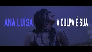 Ana Luísa - A Culpa É Sua