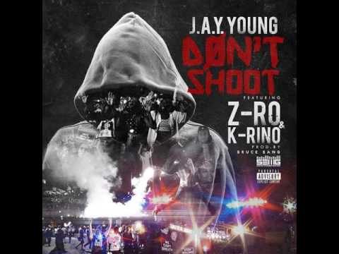 J.A.Y. Young - Don't Shoot (ft. Z-Ro & K-Rino) [2016]