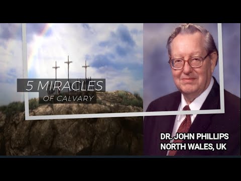 Dr. John Phillips - The Five Miracles of Calvary (Full Sermon)