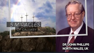 Dr John Phillips - The Five Miracles of Calvary (F