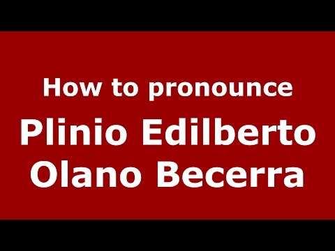 How to pronounce Plinio Edilberto Olano Becerra