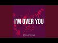 I'm over You