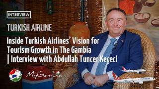 How Turkish Airlines Is Driving Tourism Growth in The Gambia | Abdullah Tuncer Keçeci | My Gambia