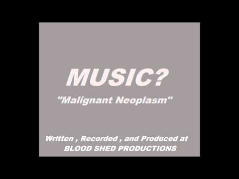 Malignant Neoplasm - MUSIC? (Full Album)