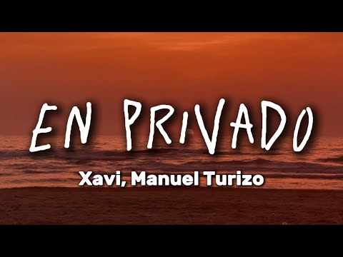 Xavi, Manuel Turizo - En Privado (LETRA) Hasta borro las morras que tengo en el Insta..🎶