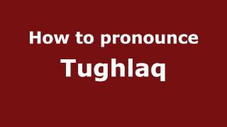 How to pronounce Tughlaq