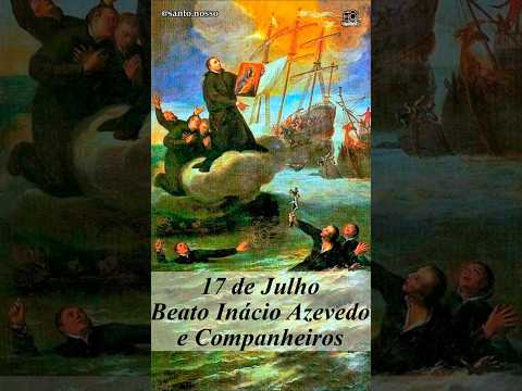 17 de Julho - Beato Inácio de Azevedo e Companheiros Mártires. #santonossodecadadia #beatoinacio