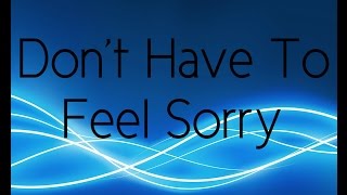 GAWVI ft. John Givez & Darrein Safron - Don't Have To Feel Sorry Lyric Video